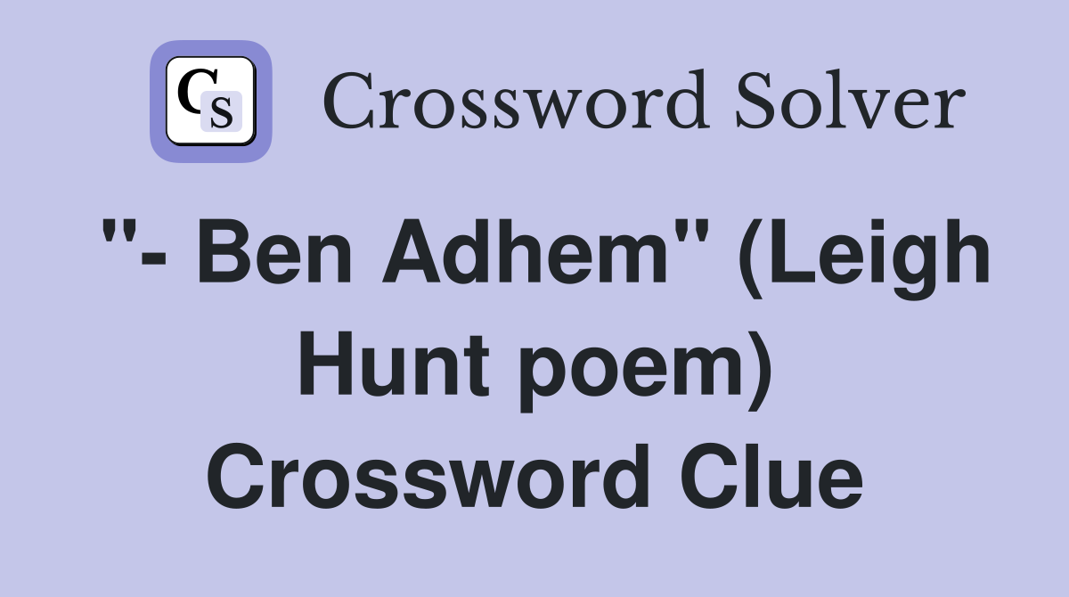 " Ben Adhem" (Leigh Hunt poem) Crossword Clue Answers Crossword Solver